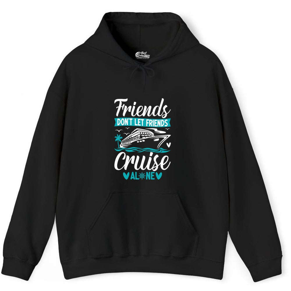 Friends Cruise Shirts - Funny Group Cruise Apparel for Vacation (Hoodie) in Black - Friends Don’t Let Friends Cruise Alone Nautical Group Cruise Shirt