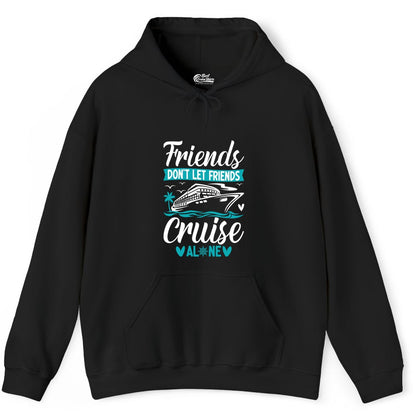 Friends Cruise Shirts - Funny Group Cruise Apparel for Vacation (Hoodie) in Black - Friends Don’t Let Friends Cruise Alone Nautical Group Cruise Shirt