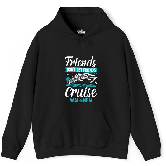 Friends Cruise Shirts - Funny Group Cruise Apparel for Vacation (Hoodie) in Black - Friends Don’t Let Friends Cruise Alone Nautical Group Cruise Shirt
