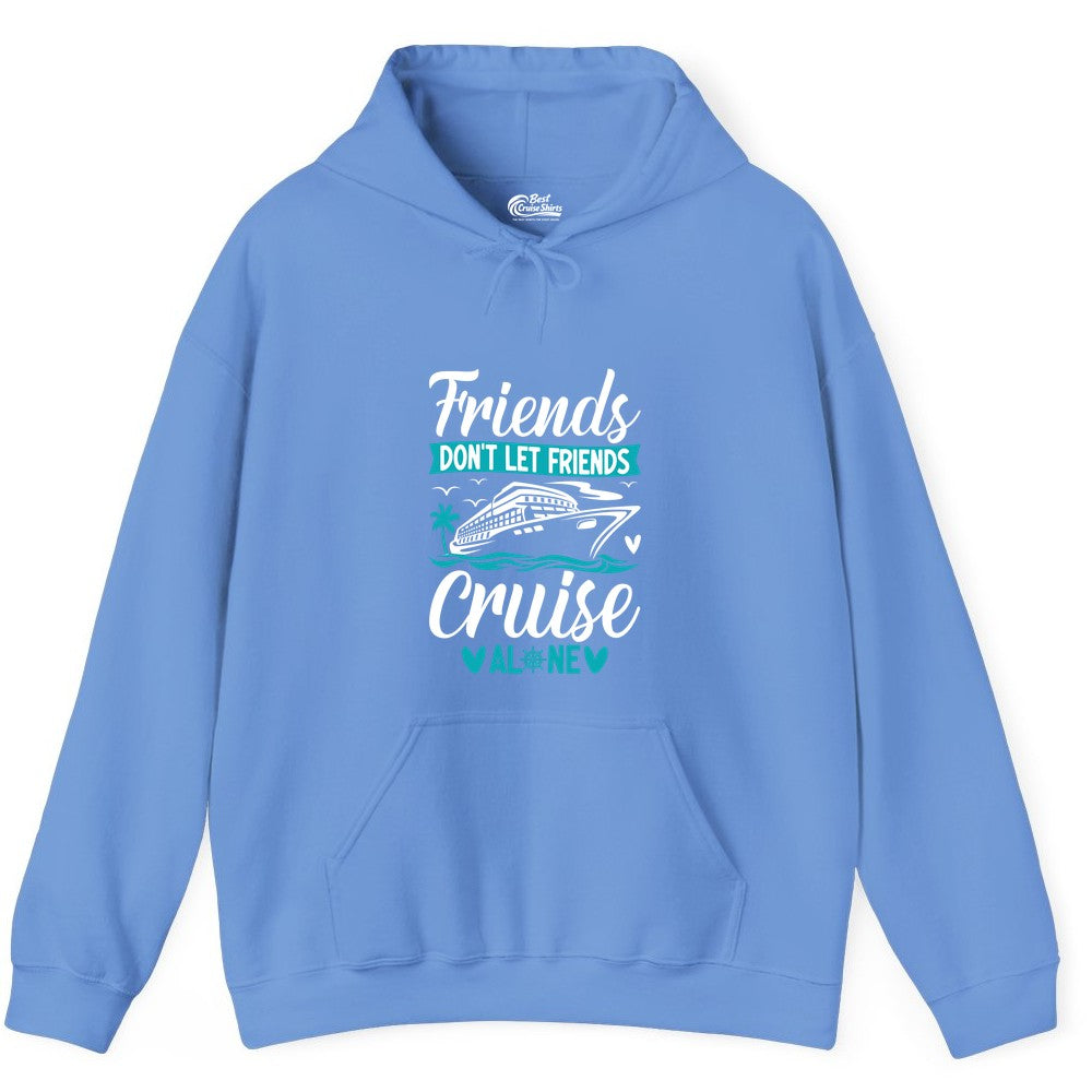 Friends Cruise Shirts - Funny Group Cruise Apparel for Vacation (Hoodie) in Carolina Blue - Friends Don’t Let Friends Cruise Alone Nautical Group Cruise Shirt