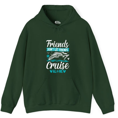 Friends Cruise Shirts - Funny Group Cruise Apparel for Vacation (Hoodie) in Forest Green - Friends Don’t Let Friends Cruise Alone Nautical Group Cruise Shirt