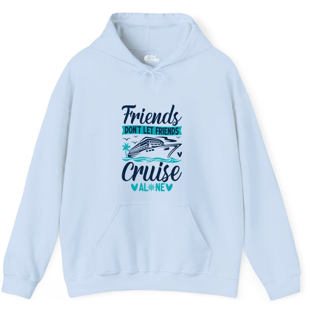 Friends Cruise Shirts - Funny Group Cruise Apparel for Vacation (Hoodie) in Light Blue - Friends Don’t Let Friends Cruise Alone Nautical Group Cruise Shirt