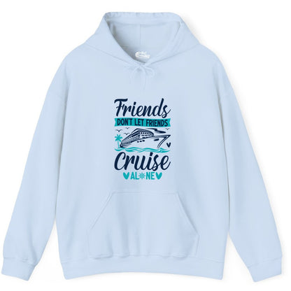 Friends Cruise Shirts - Funny Group Cruise Apparel for Vacation (Hoodie) in Light Blue - Friends Don’t Let Friends Cruise Alone Nautical Group Cruise Shirt