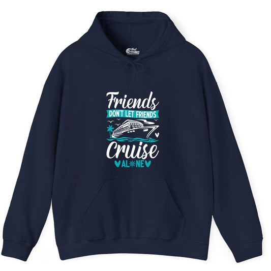 Friends Cruise Shirts - Funny Group Cruise Apparel for Vacation (Hoodie) in Navy - Friends Don’t Let Friends Cruise Alone Nautical Group Cruise Shirt