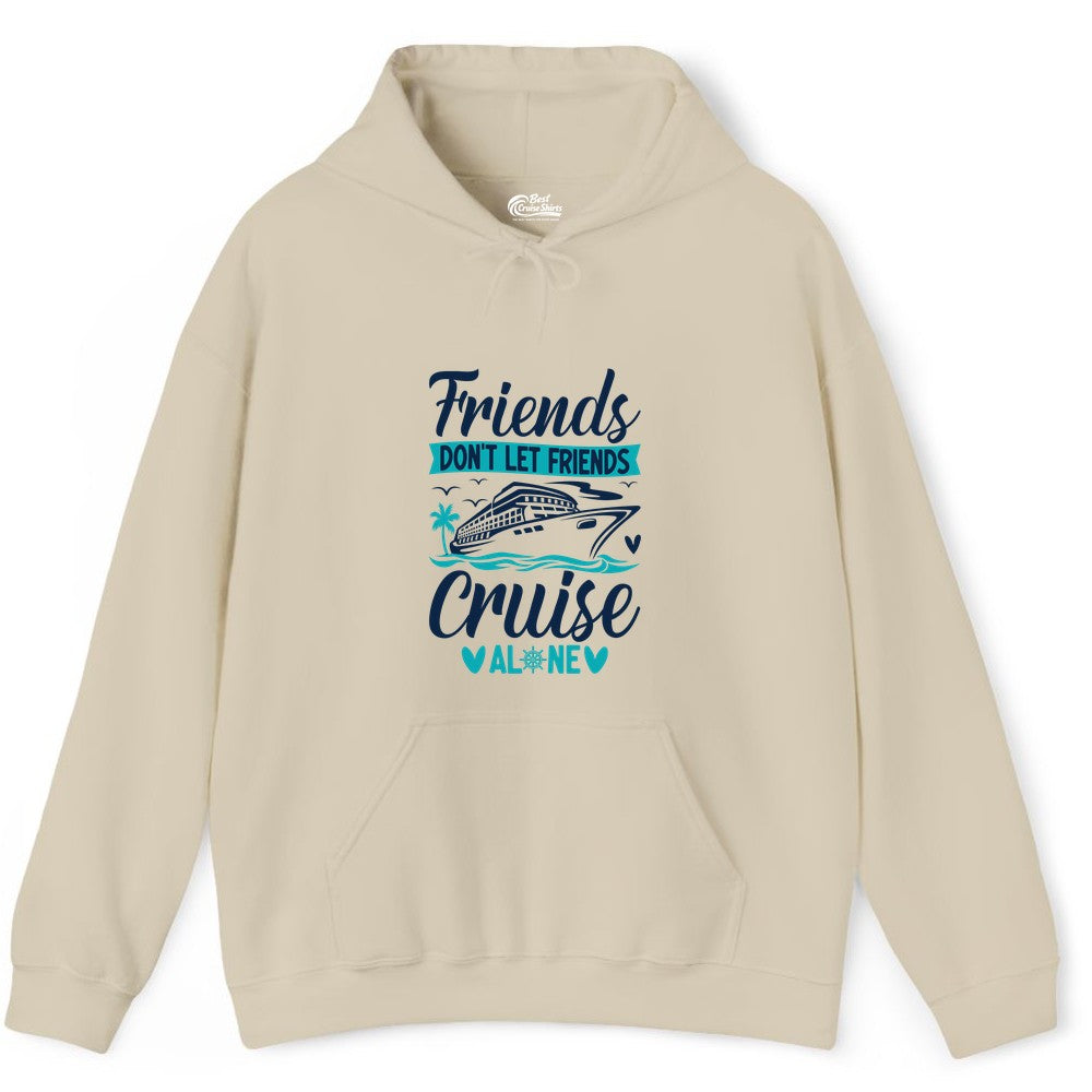 Friends Cruise Shirts - Funny Group Cruise Apparel for Vacation (Hoodie) in Sand - Friends Don’t Let Friends Cruise Alone Nautical Group Cruise Shirt