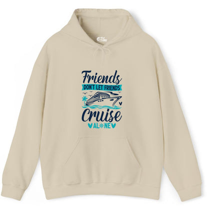 Friends Cruise Shirts - Funny Group Cruise Apparel for Vacation (Hoodie) in Sand - Friends Don’t Let Friends Cruise Alone Nautical Group Cruise Shirt