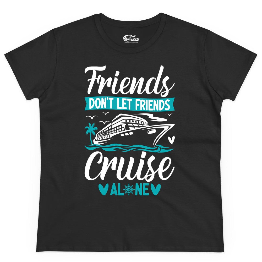 Friends Cruise Shirts - Funny Group Cruise Apparel for Vacation (Ladies Tee) in Black - Friends Don’t Let Friends Cruise Alone Nautical Group Cruise Shirt