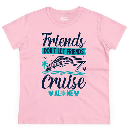 Friends Cruise Shirts - Funny Group Cruise Apparel for Vacation (Ladies Tee) in Light Pink - Friends Don’t Let Friends Cruise Alone Nautical Group Cruise Shirt