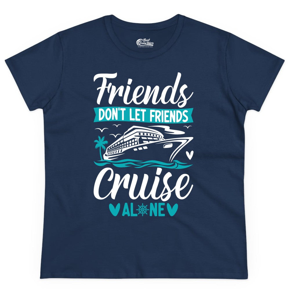 Friends Cruise Shirts - Funny Group Cruise Apparel for Vacation (Ladies Tee) in Navy - Friends Don’t Let Friends Cruise Alone Nautical Group Cruise Shirt