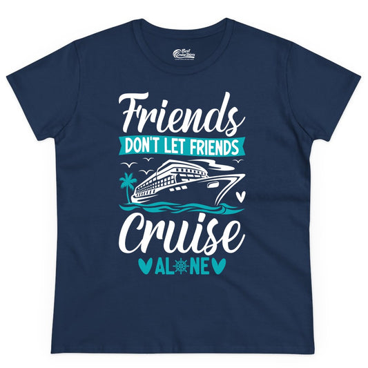 Friends Cruise Shirts - Funny Group Cruise Apparel for Vacation (Ladies Tee) in Navy - Friends Don’t Let Friends Cruise Alone Nautical Group Cruise Shirt