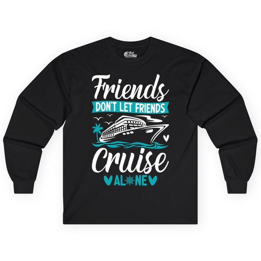 Friends Cruise Shirts - Funny Group Cruise Apparel for Vacation (Long Sleeve) in Black - Friends Don’t Let Friends Cruise Alone Nautical Group Cruise Shirt