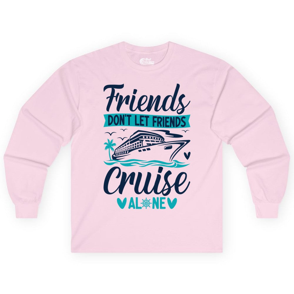 Friends Cruise Shirts - Funny Group Cruise Apparel for Vacation (Long Sleeve) in Light Pink - Friends Don’t Let Friends Cruise Alone Nautical Group Cruise Shirt