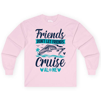 Friends Cruise Shirts - Funny Group Cruise Apparel for Vacation (Long Sleeve) in Light Pink - Friends Don’t Let Friends Cruise Alone Nautical Group Cruise Shirt