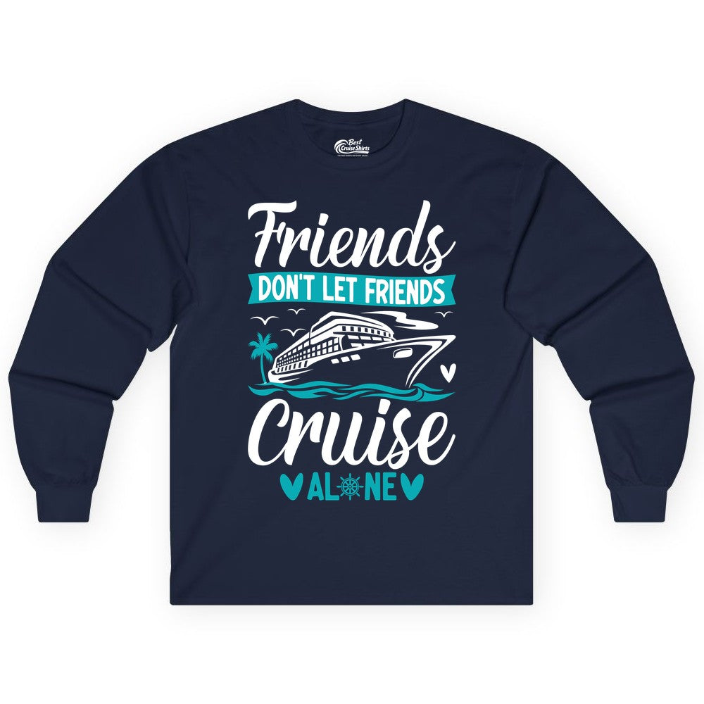Friends Cruise Shirts - Funny Group Cruise Apparel for Vacation (Long Sleeve) in Navy - Friends Don’t Let Friends Cruise Alone Nautical Group Cruise Shirt