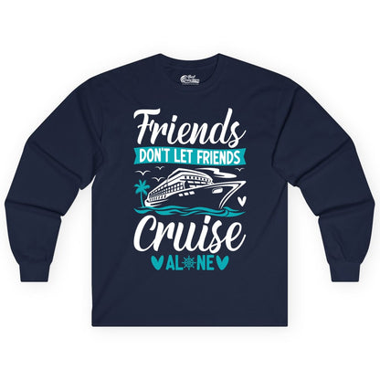 Friends Cruise Shirts - Funny Group Cruise Apparel for Vacation (Long Sleeve) in Navy - Friends Don’t Let Friends Cruise Alone Nautical Group Cruise Shirt