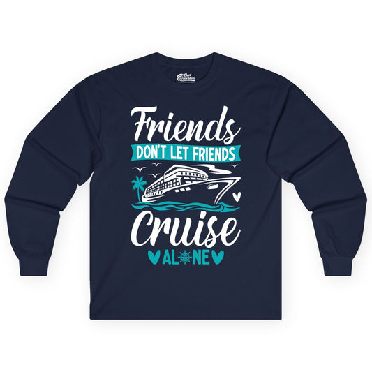 Friends Cruise Shirts - Funny Group Cruise Apparel for Vacation (Long Sleeve) in Navy - Friends Don’t Let Friends Cruise Alone Nautical Group Cruise Shirt