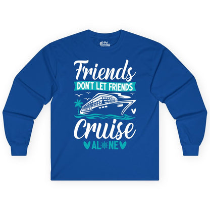 Friends Cruise Shirts - Funny Group Cruise Apparel for Vacation (Long Sleeve) in Royal - Friends Don’t Let Friends Cruise Alone Nautical Group Cruise Shirt