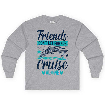 Friends Cruise Shirts - Funny Group Cruise Apparel for Vacation (Long Sleeve) in Sport Grey - Friends Don’t Let Friends Cruise Alone Nautical Group Cruise Shirt