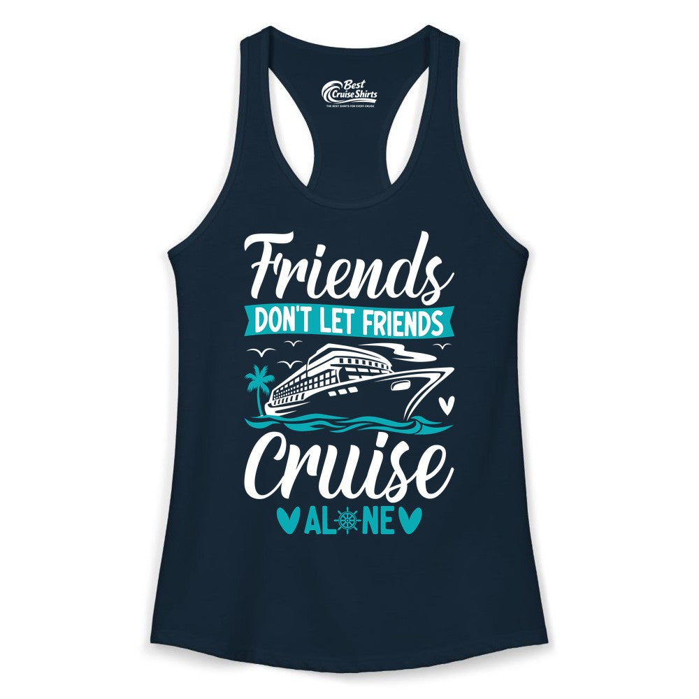 Friends Cruise Shirts - Funny Group Cruise Apparel for Vacation (Ladies Tank) in Solid Midnight Navy - Friends Don’t Let Friends Cruise Alone Nautical Group Cruise Shirt