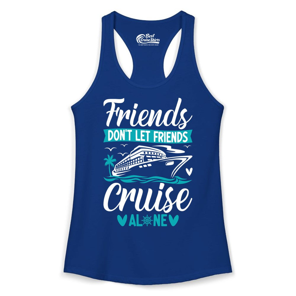 Friends Cruise Shirts - Funny Group Cruise Apparel for Vacation (Ladies Tank) in Solid Royal - Friends Don’t Let Friends Cruise Alone Nautical Group Cruise Shirt