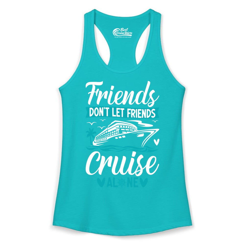 Friends Cruise Shirts - Funny Group Cruise Apparel for Vacation (Ladies Tank) in Tahiti Blue - Friends Don’t Let Friends Cruise Alone Nautical Group Cruise Shirt