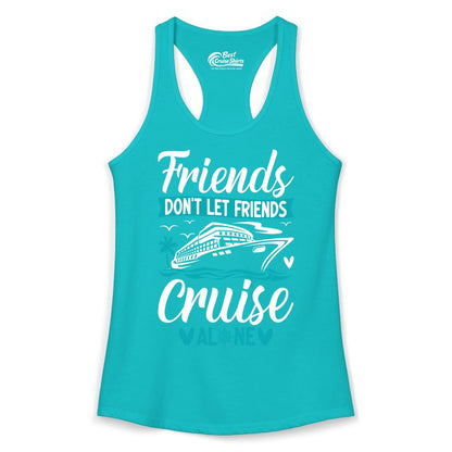 Friends Cruise Shirts - Funny Group Cruise Apparel for Vacation (Ladies Tank) in Tahiti Blue - Friends Don’t Let Friends Cruise Alone Nautical Group Cruise Shirt