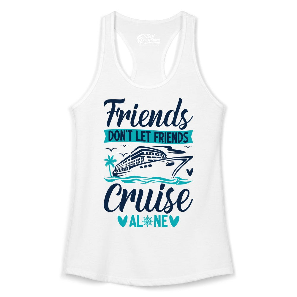 Friends Cruise Shirts - Funny Group Cruise Apparel for Vacation (Ladies Tank) in White - Friends Don’t Let Friends Cruise Alone Nautical Group Cruise Shirt