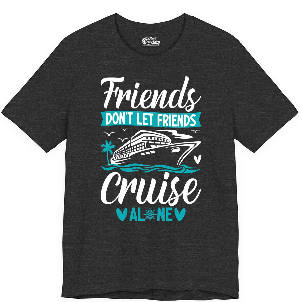 Friends Cruise Shirts - Funny Group Cruise Apparel for Vacation (Premium Tee) in Dark Grey Heather - Friends Don’t Let Friends Cruise Alone Nautical Group Cruise Shirt