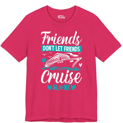 Friends Cruise Shirts - Funny Group Cruise Apparel for Vacation (Premium Tee) in Fuchsia - Friends Don’t Let Friends Cruise Alone Nautical Group Cruise Shirt
