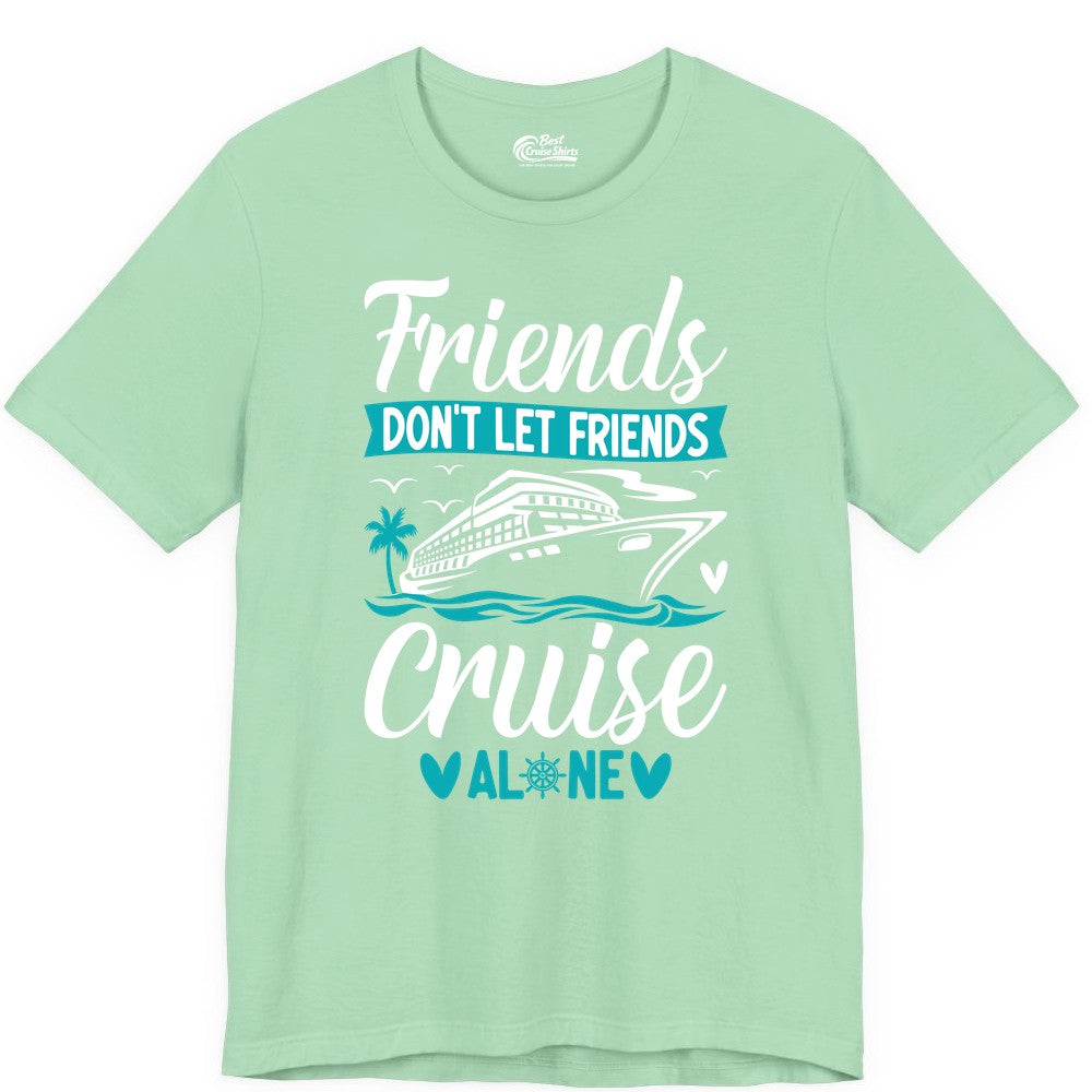 Friends Cruise Shirts - Funny Group Cruise Apparel for Vacation (Premium Tee) in Mint - Friends Don’t Let Friends Cruise Alone Nautical Group Cruise Shirt