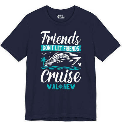 Friends Cruise Shirts - Funny Group Cruise Apparel for Vacation (Premium Tee) in Navy - Friends Don’t Let Friends Cruise Alone Nautical Group Cruise Shirt