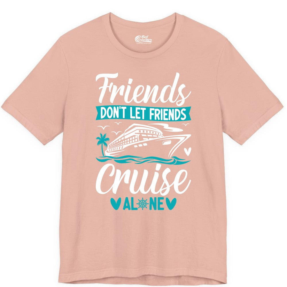 Friends Cruise Shirts - Funny Group Cruise Apparel for Vacation (Premium Tee) in Peach - Friends Don’t Let Friends Cruise Alone Nautical Group Cruise Shirt