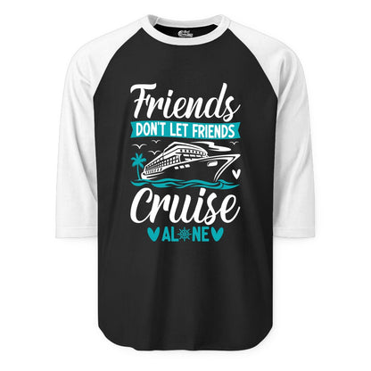 Friends Cruise Shirts - Funny Group Cruise Apparel for Vacation (Raglan) in BlackWhite - Friends Don’t Let Friends Cruise Alone Nautical Group Cruise Shirt