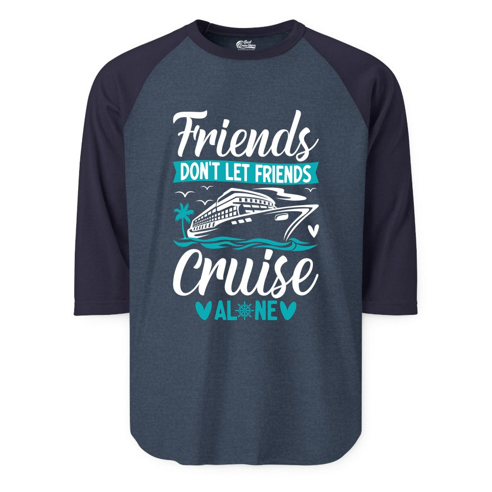 Friends Cruise Shirts - Funny Group Cruise Apparel for Vacation (Raglan) in Heather DenimNavy - Friends Don’t Let Friends Cruise Alone Nautical Group Cruise Shirt