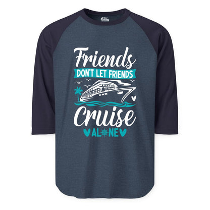 Friends Cruise Shirts - Funny Group Cruise Apparel for Vacation (Raglan) in Heather DenimNavy - Friends Don’t Let Friends Cruise Alone Nautical Group Cruise Shirt