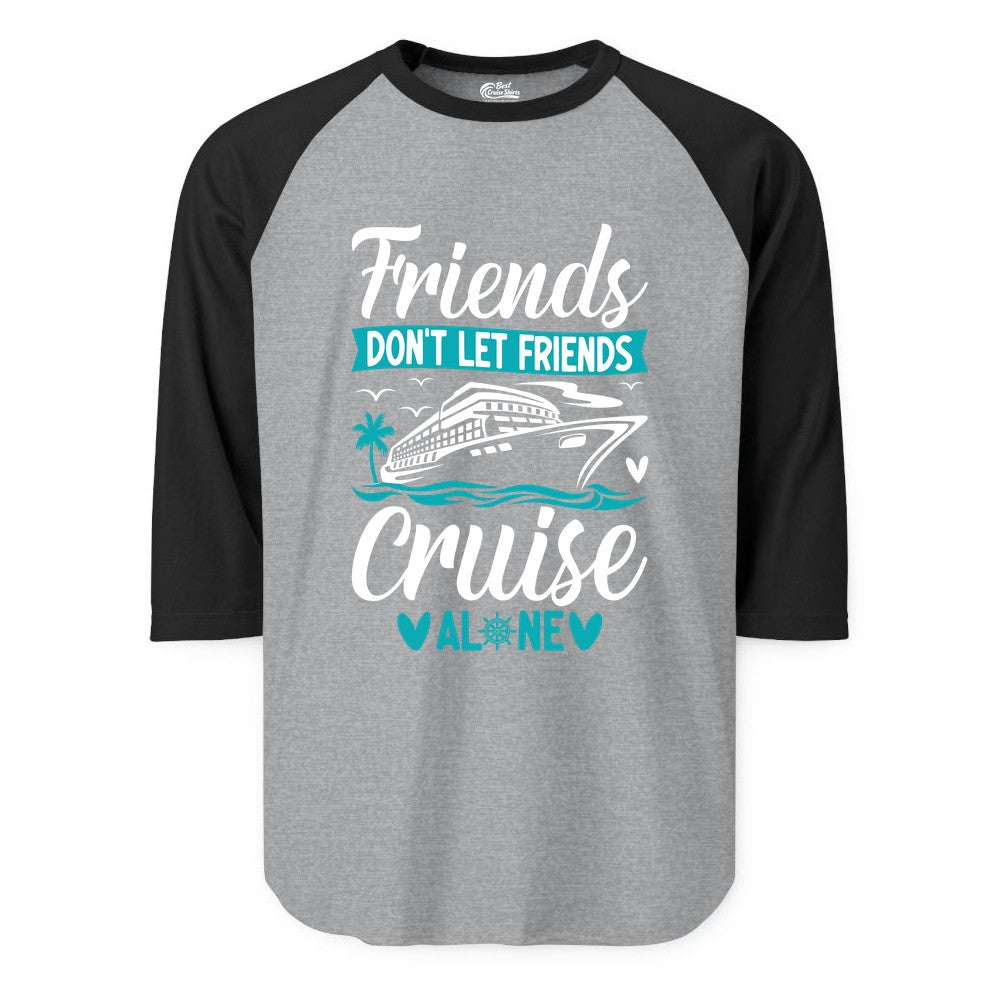 Friends Cruise Shirts - Funny Group Cruise Apparel for Vacation (Raglan) in Heather GreyBlack - Friends Don’t Let Friends Cruise Alone Nautical Group Cruise Shirt