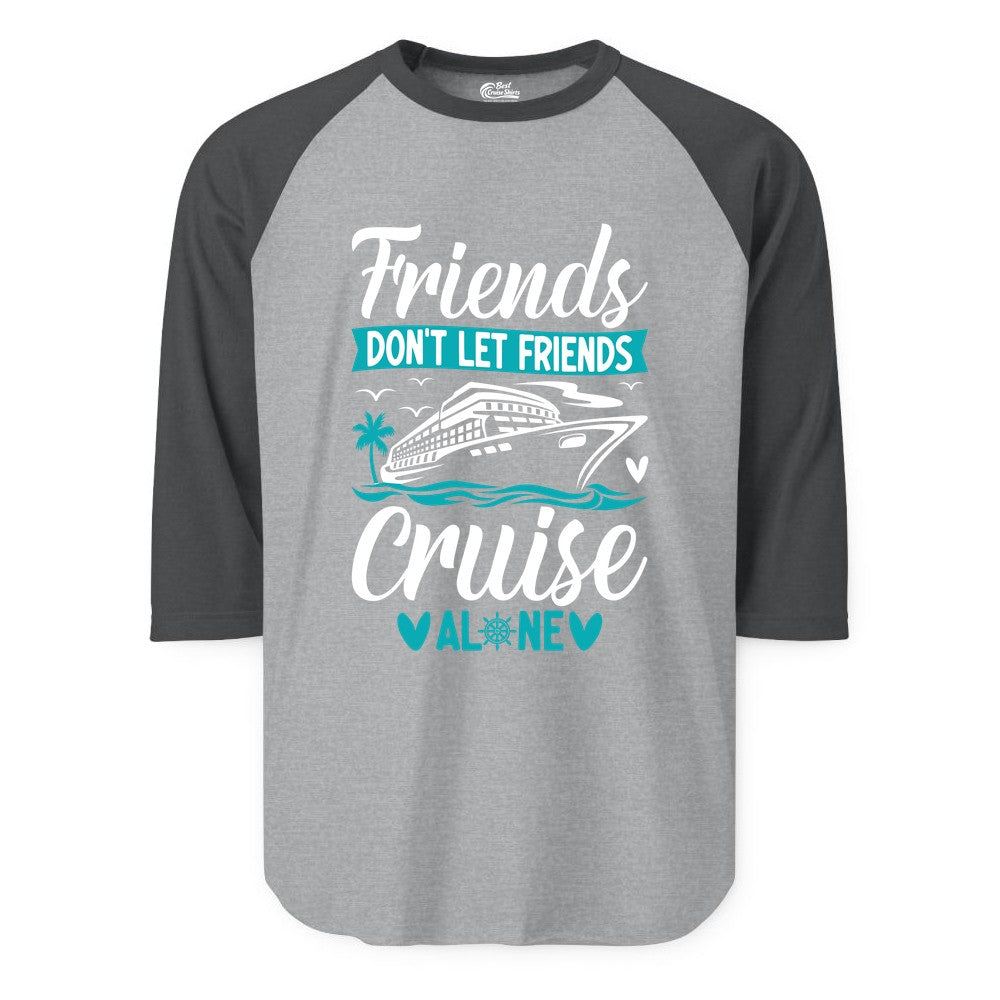 Friends Cruise Shirts - Funny Group Cruise Apparel for Vacation (Raglan) in Heather GreyHeather Charcoal - Friends Don’t Let Friends Cruise Alone Nautical Group Cruise Shirt