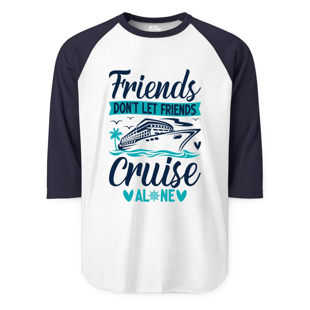 Friends Cruise Shirts - Funny Group Cruise Apparel for Vacation (Raglan) in WhiteNavy - Friends Don’t Let Friends Cruise Alone Nautical Group Cruise Shirt