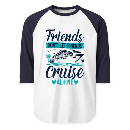 Friends Cruise Shirts - Funny Group Cruise Apparel for Vacation (Raglan) in WhiteNavy - Friends Don’t Let Friends Cruise Alone Nautical Group Cruise Shirt