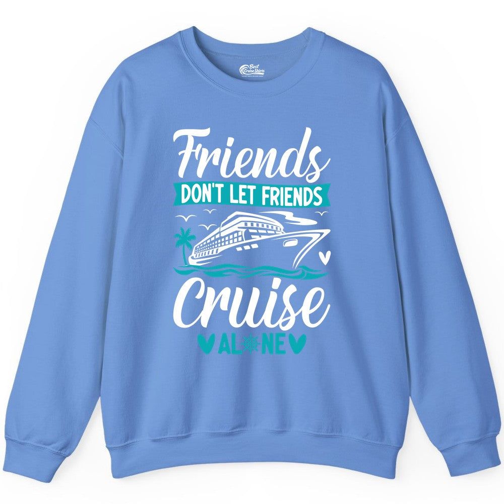 Friends Cruise Shirts - Funny Group Cruise Apparel for Vacation (Sweatshirt) in Carolina Blue - Friends Don’t Let Friends Cruise Alone Nautical Group Cruise Shirt