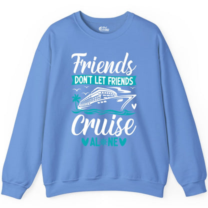 Friends Cruise Shirts - Funny Group Cruise Apparel for Vacation (Sweatshirt) in Carolina Blue - Friends Don’t Let Friends Cruise Alone Nautical Group Cruise Shirt