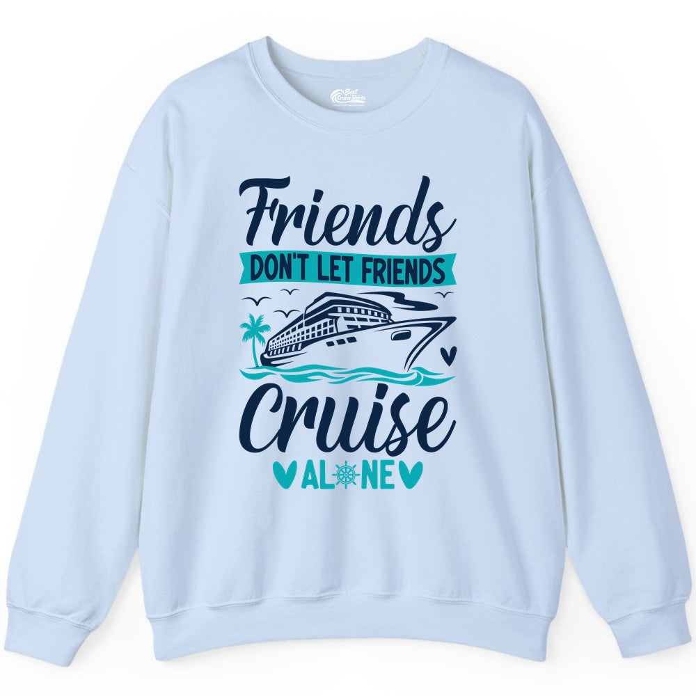 Friends Cruise Shirts - Funny Group Cruise Apparel for Vacation (Sweatshirt) in Light Blue - Friends Don’t Let Friends Cruise Alone Nautical Group Cruise Shirt