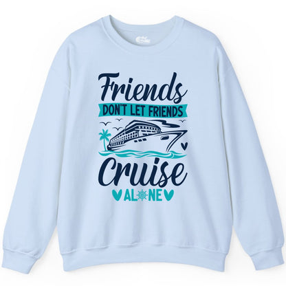 Friends Cruise Shirts - Funny Group Cruise Apparel for Vacation (Sweatshirt) in Light Blue - Friends Don’t Let Friends Cruise Alone Nautical Group Cruise Shirt