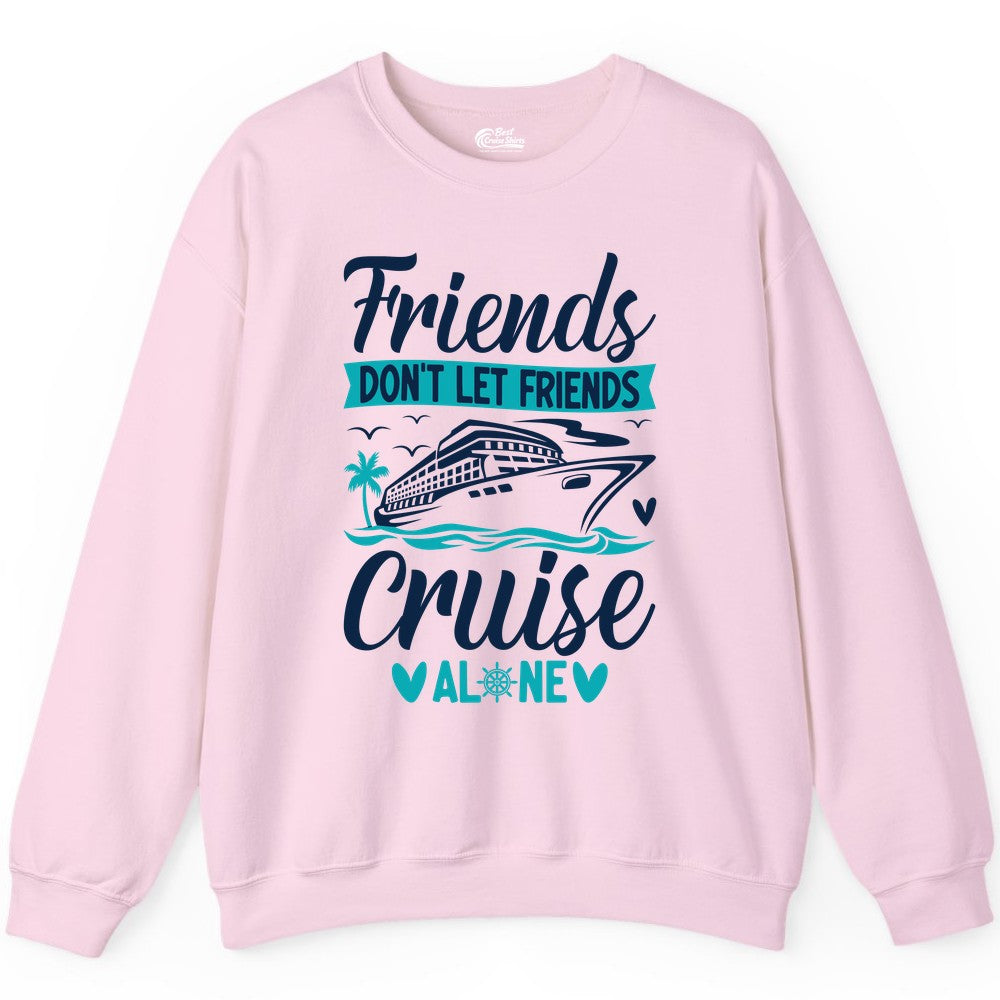 Friends Cruise Shirts - Funny Group Cruise Apparel for Vacation (Sweatshirt) in Light Pink - Friends Don’t Let Friends Cruise Alone Nautical Group Cruise Shirt