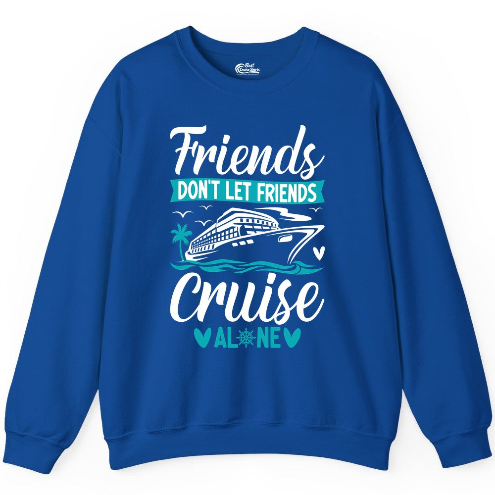 Friends Cruise Shirts - Funny Group Cruise Apparel for Vacation (Sweatshirt) in Royal - Friends Don’t Let Friends Cruise Alone Nautical Group Cruise Shirt