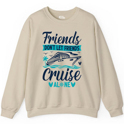Friends Cruise Shirts - Funny Group Cruise Apparel for Vacation (Sweatshirt) in Sand - Friends Don’t Let Friends Cruise Alone Nautical Group Cruise Shirt