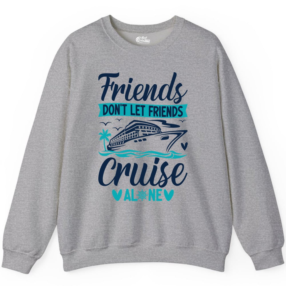 Friends Cruise Shirts - Funny Group Cruise Apparel for Vacation (Sweatshirt) in Sport Grey - Friends Don’t Let Friends Cruise Alone Nautical Group Cruise Shirt