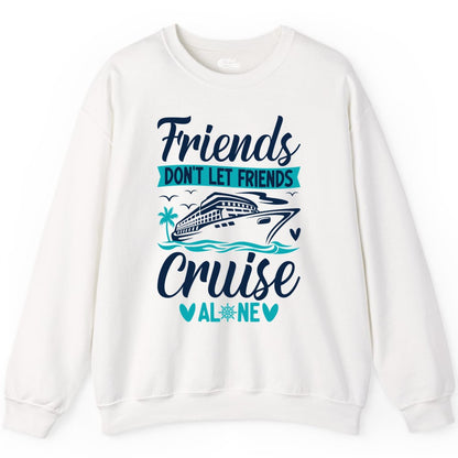 Friends Cruise Shirts - Funny Group Cruise Apparel for Vacation (Sweatshirt) in White - Friends Don’t Let Friends Cruise Alone Nautical Group Cruise Shirt