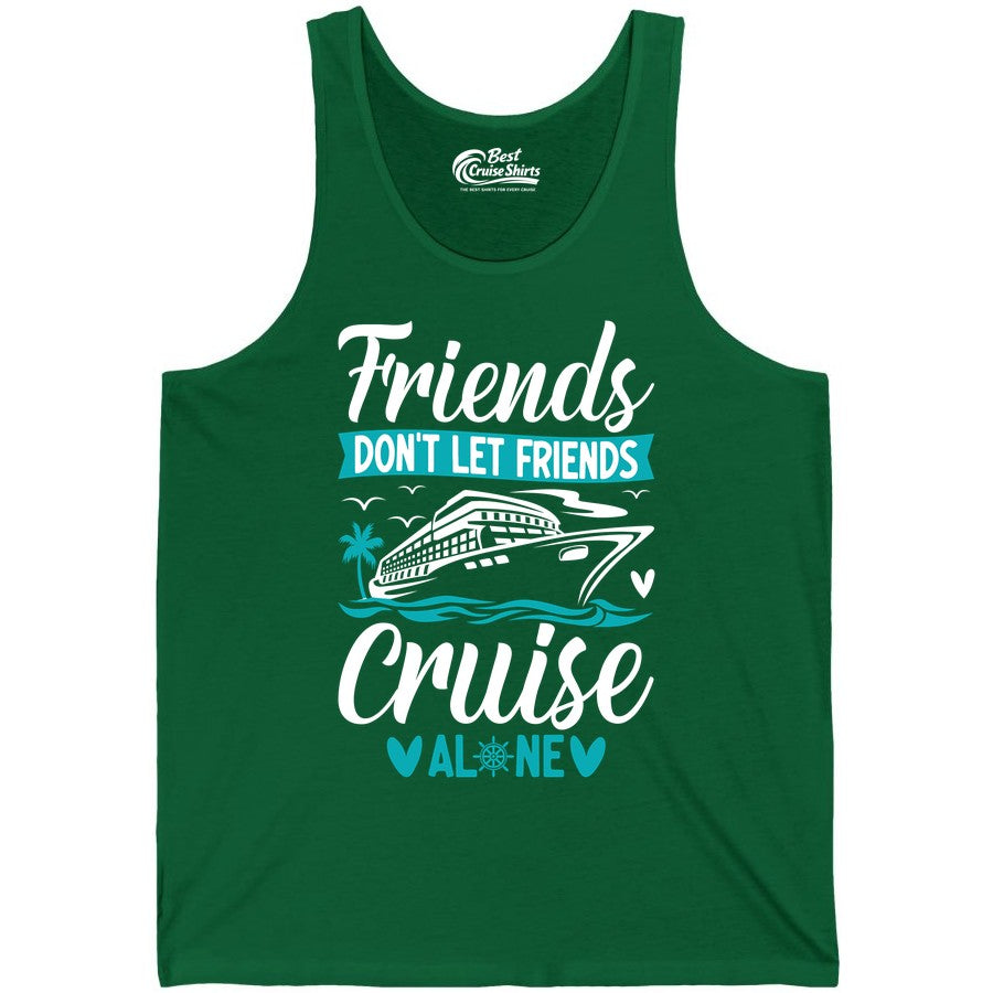 Friends Cruise Shirts - Funny Group Cruise Apparel for Vacation (Tank Top) in Kelly - Friends Don’t Let Friends Cruise Alone Nautical Group Cruise Shirt