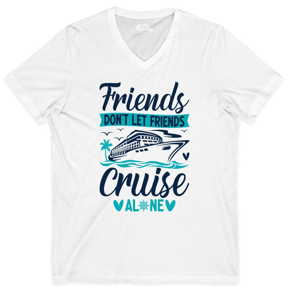 Friends Cruise Shirts - Funny Group Cruise Apparel for Vacation (V-Neck) in White - Friends Don’t Let Friends Cruise Alone Nautical Group Cruise Shirt